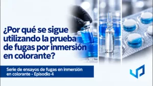 Prueba de fugas por inmersión en tinte: ¿Por qué se usa? | Ep. 4