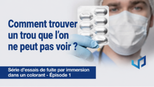 Dye Immersion Leak Test : défauts invisibles | Ep. 1