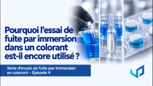 Pourquoi le Dye Immersion Leak Test reste utilisé | Ep. 4