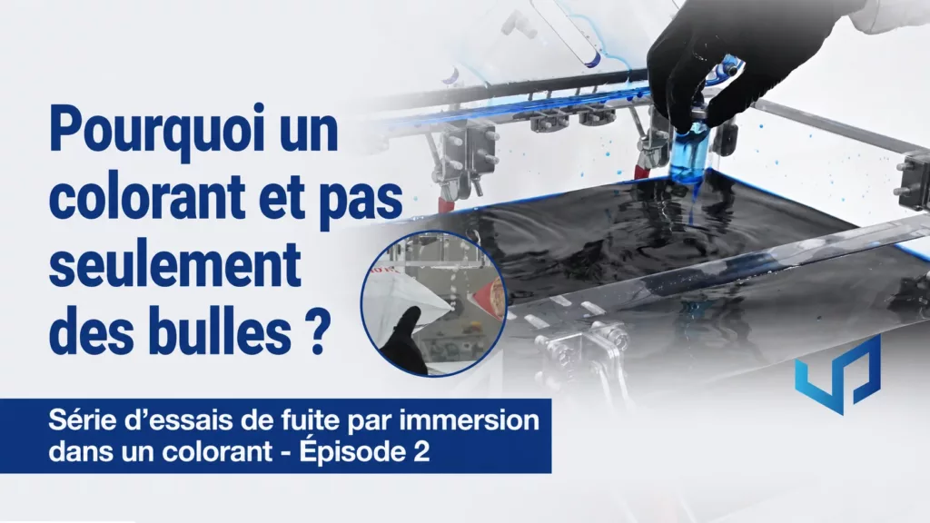 Pourquoi un Colorant et non des Bulles ? Test d&rsquo;Étanchéité par Immersion Ép. 2