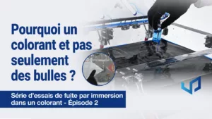 Pourquoi un Colorant et non des Bulles ? Test d&rsquo;Étanchéité par Immersion Ép. 2