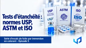 Dye Immersion Leak Test : normes USP, ASTM et ISO | Ep. 5