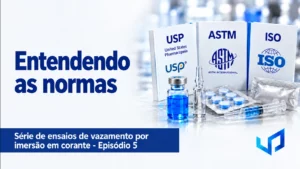 Normas de Teste de Vazamento: USP, ASTM e ISO | Ep. 5