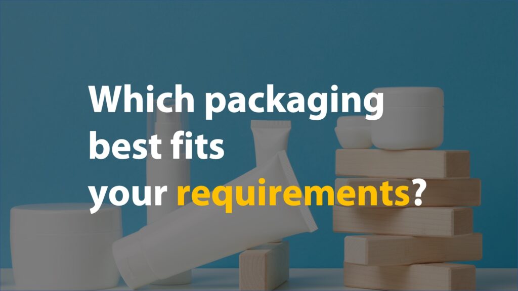 Which Packaging best fits your needs